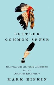 Cover of: Settler Common Sense Queerness And Everyday Colonialism In The American Renaissance
