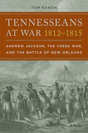 Cover of: Tennesseans At War 18121815 Andrew Jackson The Creek War And The Battle Of New Orleans by 