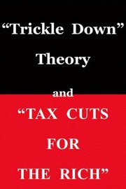 Cover of: Trickle Down Theory And Tax Cuts For The Rich by 
