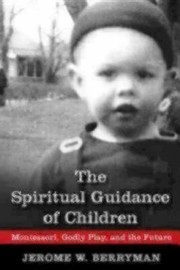 Cover of: The Spiritual Guidance Of Children Montessori Godly Play And The Future