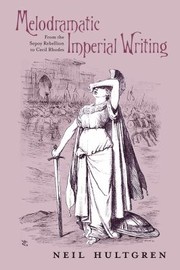 Cover of: Melodramatic Imperial Writing From The Sepoy Rebellion To Cecil Rhodes by Neil Hultgren