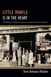 Cover of: Little Manila Is In The Heart The Making Of The Filipinao American Community In Stockton California by 