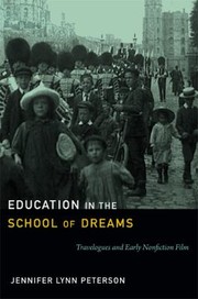 Education In The School Of Dreams Travelogues And Early Nonfiction Film by Jennifer Lynn