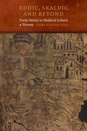 Eddic Skaldic And Beyond Poetic Variety In Medieval Iceland And Norway by Martin Chase