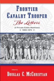 Cover of: Frontier Cavalry Trooper: The Letters Of Private Eddie Matthews, 1869-1874