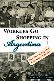Cover of: Workers Go Shopping In Argentina The Rise Of Popular Consumer Culture