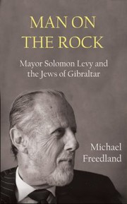 Man On The Rock Mayor Solomon Levy And Gibraltars Jewish Community by Michael Freedland