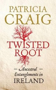 Cover of: A Twisted Root Ancestral Entanglements In Ireland