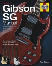 Gibson Sg Manual How To Buy Maintain And Set Up Gibsons Alltime Bestselling Guitar by Paul Balmer