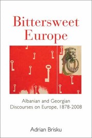 Cover of: Bittersweet Europe Albanian And Georgian Discourses On Europe 18782008 by 