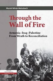 Through The Wall Of Fire Armeniairaqpalestine From Wrath To Reconciliation by Muriel Mirak