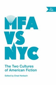 Mfa Vs Nyc The Two Cultures Of American Fiction by Chad Harbach