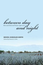 Between Day And Night New And Selected Poems 19462010 by Miguel Gonzalez
