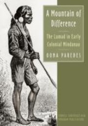 Cover of: A Mountain Of Difference The Lumad In Early Colonial Mindanao by 