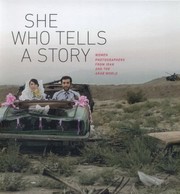 She Who Tells A Story Women Photographers From Iran And The Arab World by Kristen Gresh