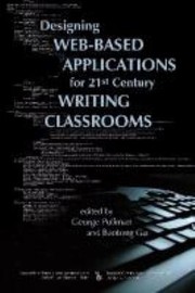 Designing Webbased Applications For 21st Century Writing Classrooms by George Pullman