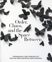 Cover of: Order Chaos And The Space Between Contemporary Latin American Art From The Diane And Bruce Halle Collection by 