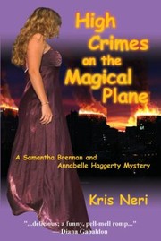 High Crimes On The Magical Plane A Samantha Brennan And Annabelle Haggerty Mystery by Kris Neri