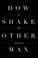 Cover of: How To Shake The Other Man