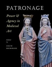 Patronage Power Agency In Medieval Art by Colum Hourihane