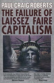 Cover of: The Failure Of Laissez Faire Capitalism And Economic Dissolution Of The West Towards A New Economics For A Full World by 