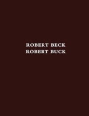 Cover of: Robert Beck Robert Buck 2 March To 8 June 2013