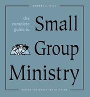 Cover of: The Complete Guide to Small Group Ministry: Saving the World Ten at a Time