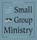 Cover of: The Complete Guide to Small Group Ministry