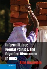 Cover of: Informal Labor Formal Politics and Dignified Discontent in India
            
                Cambridge Studies in Contentious Politics