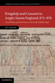 Kingship and Consent in AngloSaxon England 871978 by Levi Roach
