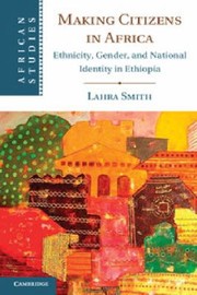 Cover of: Making Citizens In Africa Ethnicity Gender And National Identity In Ethiopia by Lahra Smith