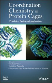 Cover of: Coordination Chemistry In Protein Cages Principles Design And Applications