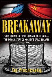 Cover of: Breakaway From Behind The Iron Curtain To The Nhl The Untold Story Of Hockeys Great Escapes by 