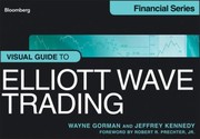 Visual Guide To Elliott Wave Trading by Wayne Gorman