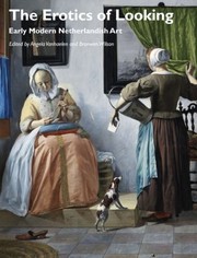 Cover of: The Erotics Of Looking Early Modern Netherlandish Art