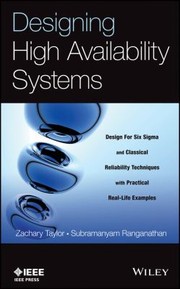 Cover of: Designing High Availability Systems Design For Six Sigma And Classical Reliability Techniques With Practical Reallife Examples