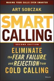 Cover of: Smart Calling Eliminate The Fear Failure And Rejection From Cold Calling