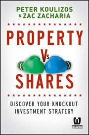 Cover of: Property Versus Shares How To Create A Winning Investment Strategy by 