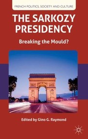 Cover of: The Sarkozy Presidency Breaking The Mould