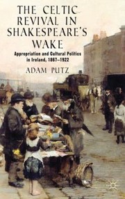 Cover of: The Celtic Revival In Shakespeares Wake Appropriation And Cultural Politics In Ireland 18671922 by 