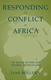 Responding To Conflict In Africa The United Nations And Regional Organizations by Jane Boulden