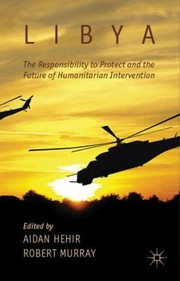 Cover of: Libya The Responsibility To Protect And The Future Of Humanitarian Intervention