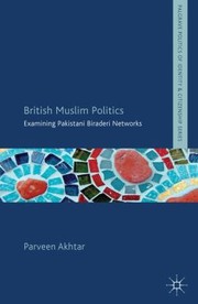 Cover of British Muslim Politics Examining Pakistani Biraderi Networks by parveen akhtar