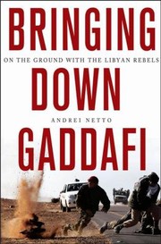 Cover of: Bringing Down Gaddafi On The Ground With The Libyan Rebels by 