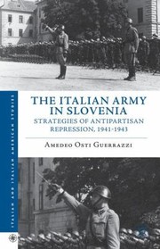 Cover of: The Italian Army In Slovenia Strategies Of Antipartisan Repression 19411943