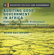 Auditing Good Government In Africa Public Sector Reform Professional Norms And The Development Discourse by Maria Gustavson