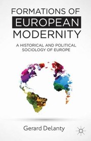 Cover of: Formations Of European Modernity A Historical And Political Sociology Of Europe by 