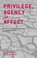 Cover of: Privilege Agency And Affect Understanding The Production And Effects Of Action