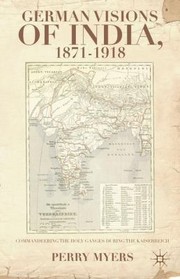 Cover of: German Visions Of India 18711918 Commandeering The Holy Ganges During The Kaiserreich