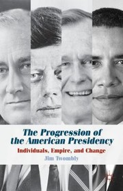 Cover of: The Progression Of The American Presidency Individuals Empire And Change